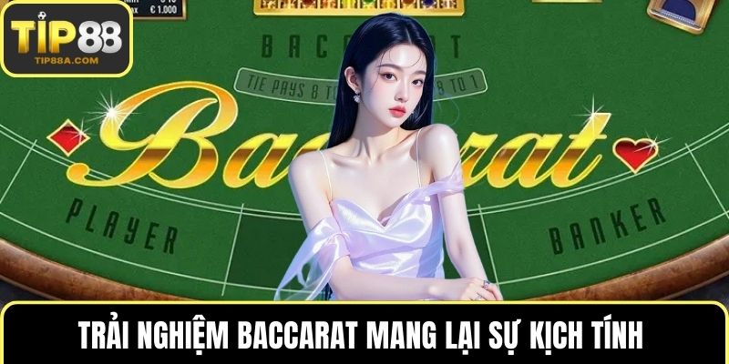 Trải nghiệm Baccarat mang lại sự kịch tính